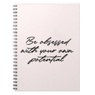 Be obsessed with your own potential quote notebook