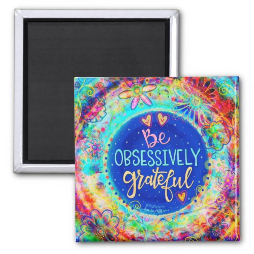 Be Obsessively Grateful Fun Inspirivity Floral Magnet