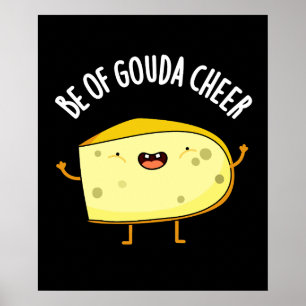 Be Of Gouda Cheer Funny Cheese Pun Dark BG Poster