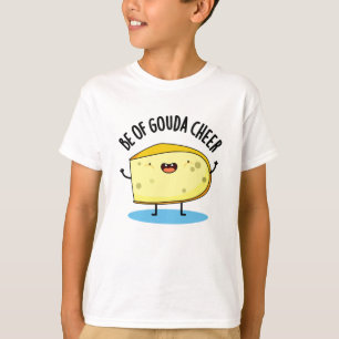 Be Of Gouda Cheer Funny Cheese Pun T-Shirt