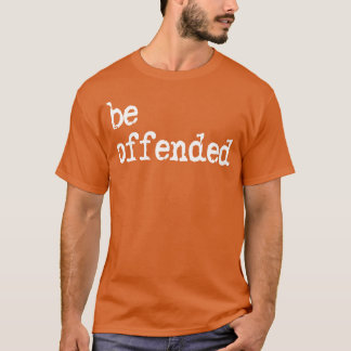 Be Offended Quote retro T-Shirt