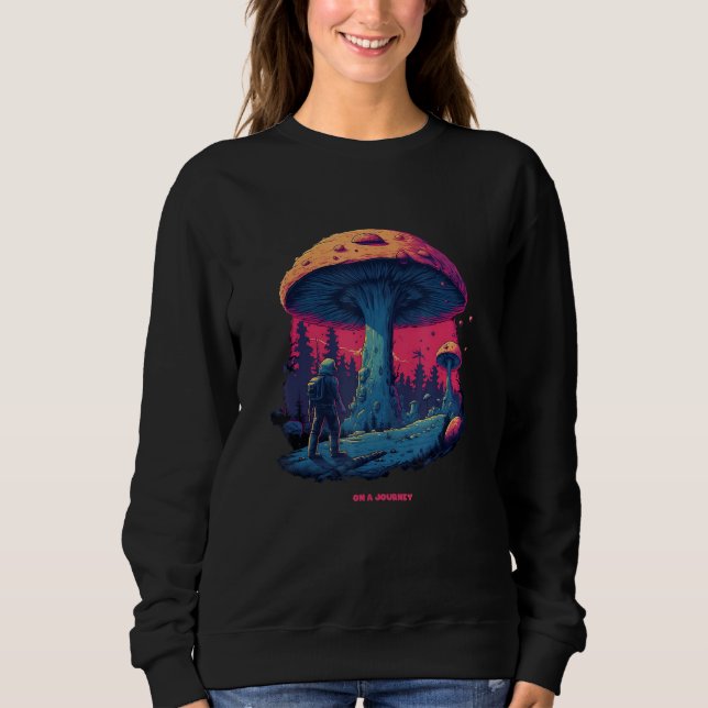 Be on a Journey A Mushroom Journey, Nature Lover G Sweatshirt (Front)