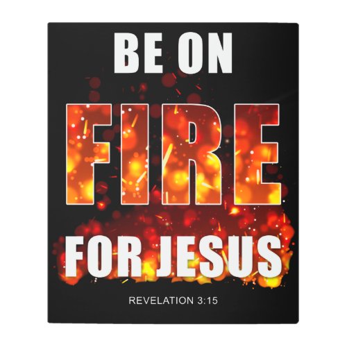 Be on Fire for Jesus  Christian Faith Inspiration Metal Print