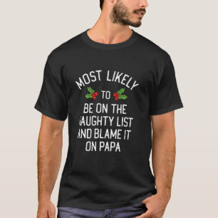 Be On The Naughty List And Blame It On Papa Matchi T-Shirt