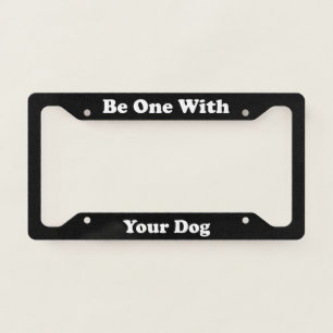 Be One with Your Dog License Plate Frame