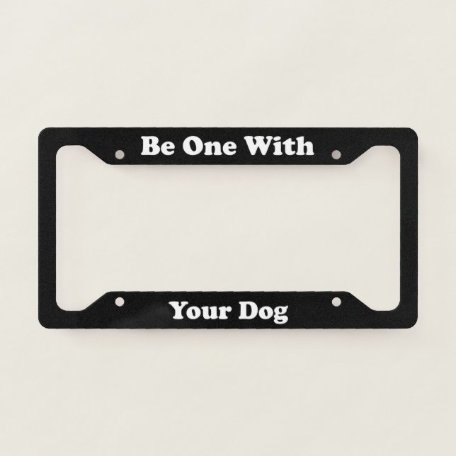 Be One with Your Dog License Plate Frame (Front)