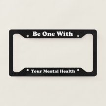 Be One With Your Mental Health License Plate Frame