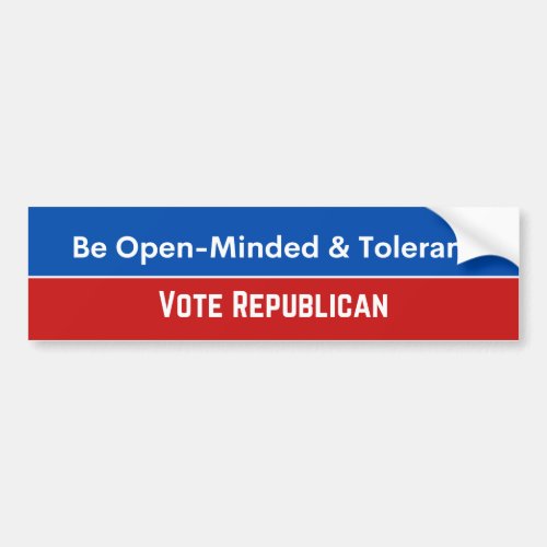 BE OPEN MINDED AND TOLERANT VOTE REPUBLICAN BUMPER STICKER