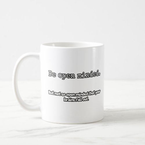 Be open minded  coffee mug