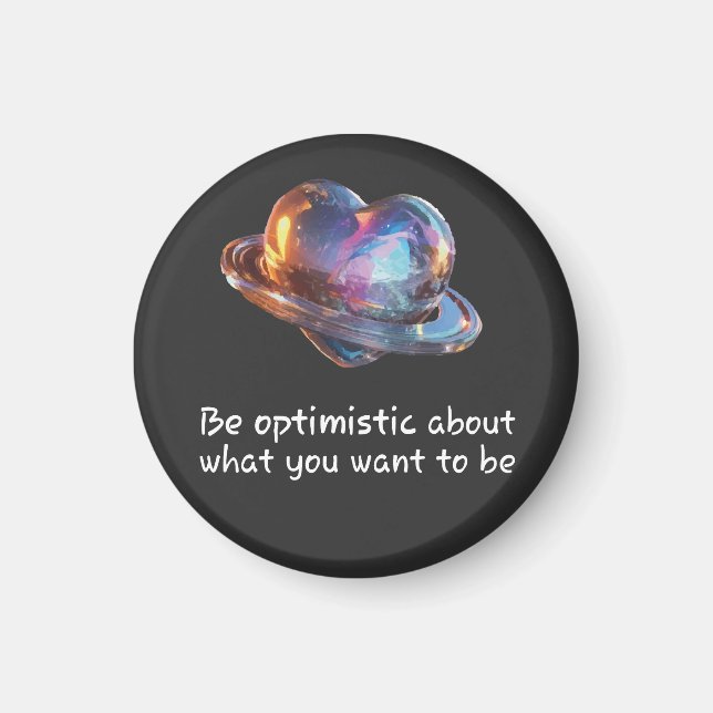 Be Optimistic About What You Want to Be Magnet (Front)