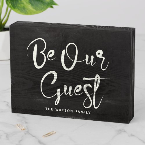 Be Our guest Custom Text Family Modern Black Wooden Box Sign