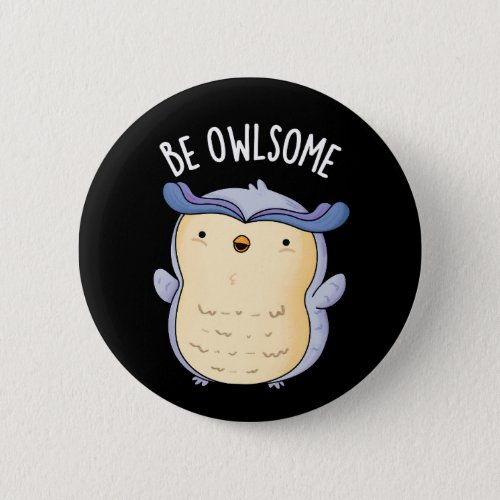 Be Owlsome Funny Owl Puns Dark BG Button