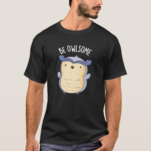Be Owlsome Funny Owl Puns Dark BG T_Shirt