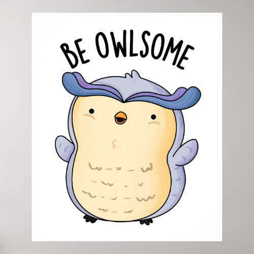 Be Owlsome Funny Owl Puns  Poster