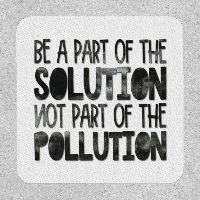 Be part of the solution non part of the pollution patch (Front)