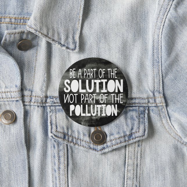 Be part of the solution not part of the pollution button (In Situ)
