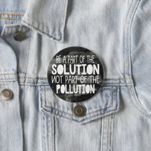 Be part of the solution not part of the pollution button