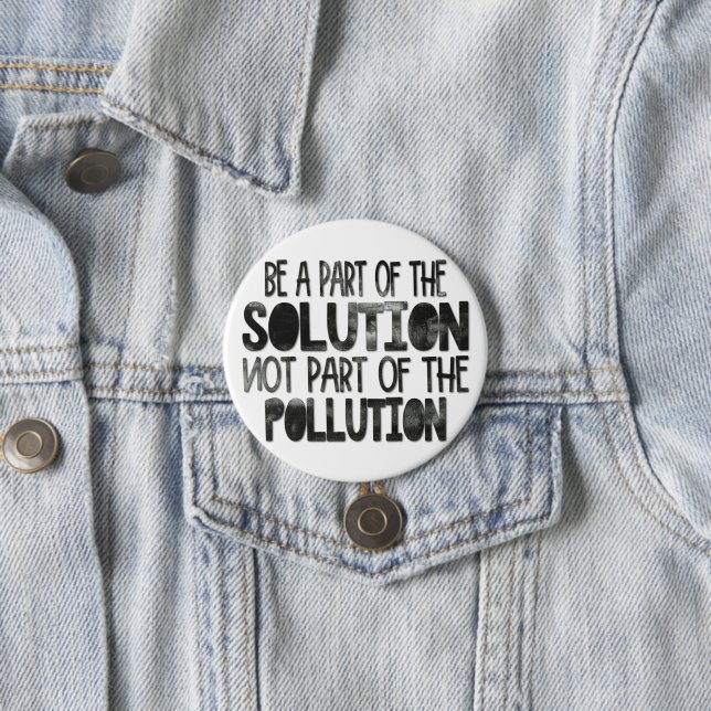 Be part of the solution not part of the pollution button (In Situ)