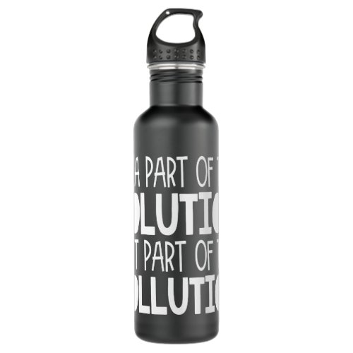 Be part of the solution not part of the pollution stainless steel water bottle