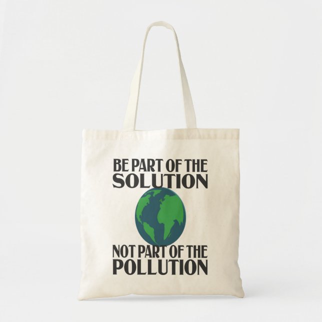 Be Part Of The Solution Not Part Of the Pollution Tote Bag (Front)