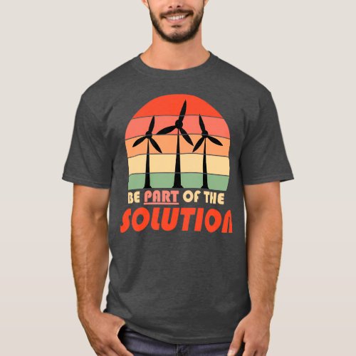 Be part of the solution Renewable Energy Climate C T_Shirt