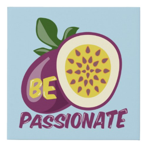 Be passionate passion fruit faux canvas print