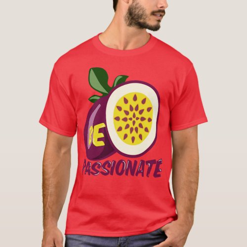 Be Passionate Passionfruit T_Shirt