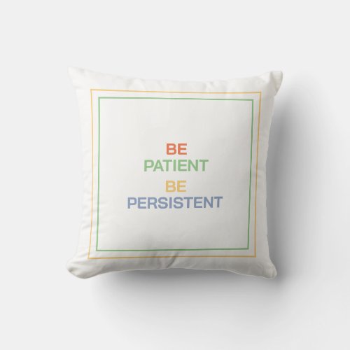 Be Patient Be Persistent Find Comfort and Focus Throw Pillow
