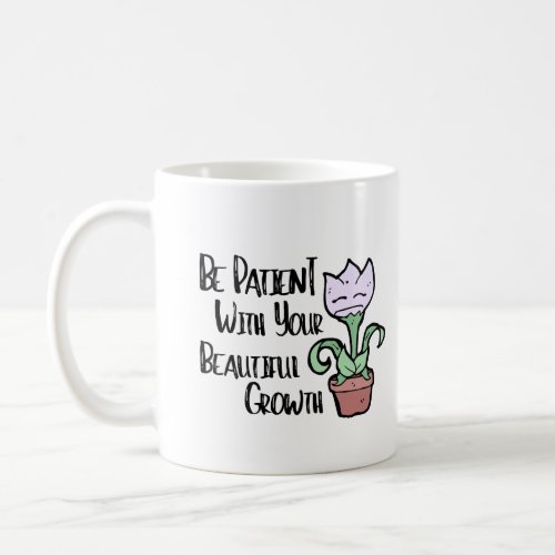 Be Patient Depression Mental Health Cute Funny Fun Coffee Mug