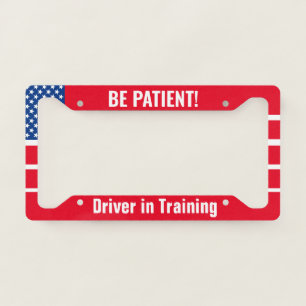 Be Patient! Driver in Training USA Emblem License Plate Frame