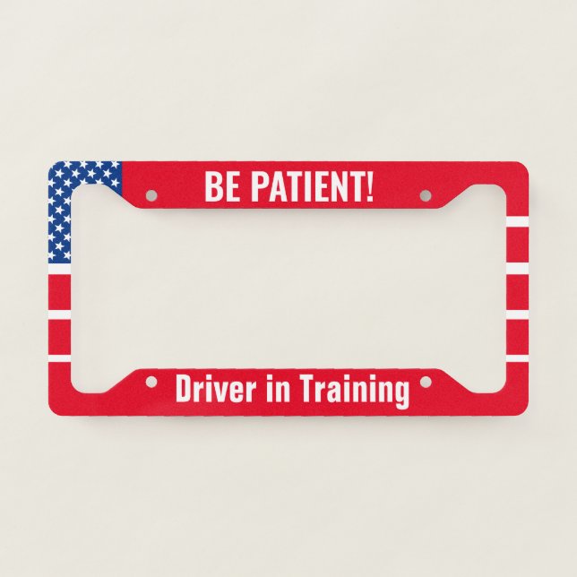 Be Patient! Driver in Training USA Emblem License Plate Frame (Front)