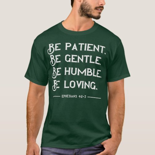 Be Patient Gentle Humble Loving T_Shirt