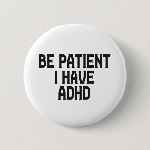 Be Patient I Have Adhd Menta Health Neurodiversity Button