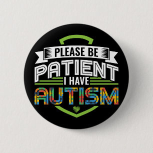 Be Patient I Have Autism Awareness Sped Teacher Button