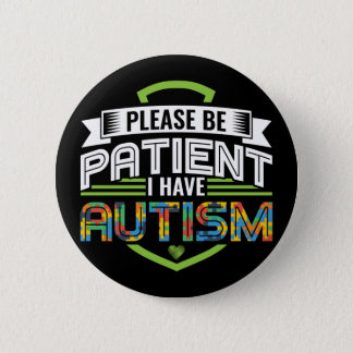 Be Patient I Have Autism Awareness Sped Teacher Button