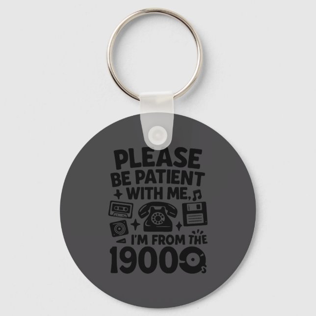 Be Patient Im From The 1900s Funny  Keychain (Front)