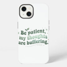 Be Patient My Thoughts Are Buffering