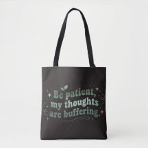Be Patient My Thoughts Are Buffering