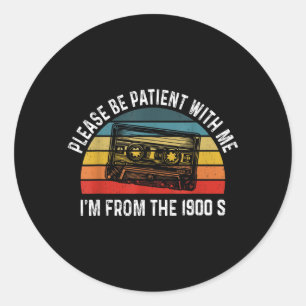 Be Patient With From The 1900s Humorous Saying Classic Round Sticker