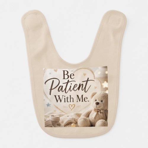 Be Patient With Me  Baby Bib