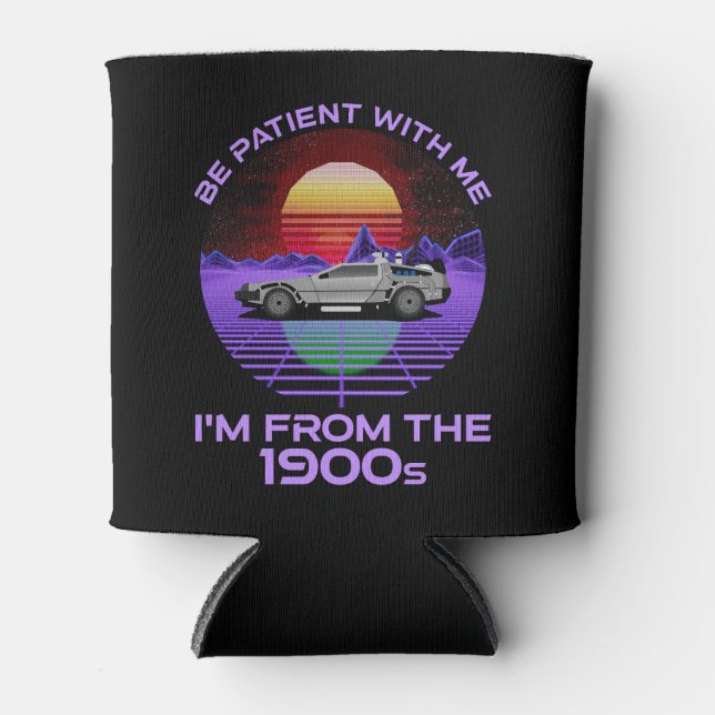 Be Patient With Me, I'm From The 1900s Can Cooler (Front)