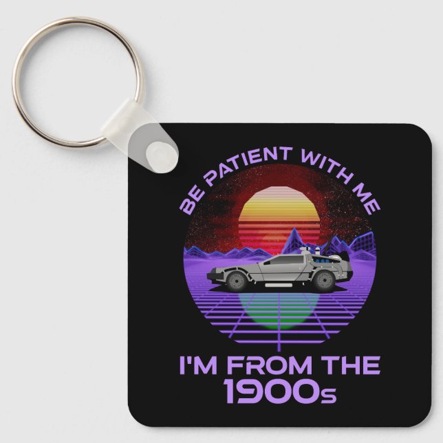 Be Patient With Me, I'm From The 1900s Keychain (Front)