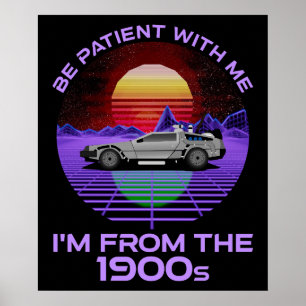 Be Patient With Me, I'm From The 1900s Poster