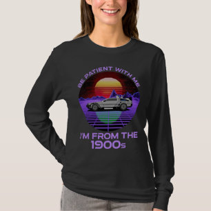 Be Patient With Me, I'm From The 1900s T-Shirt