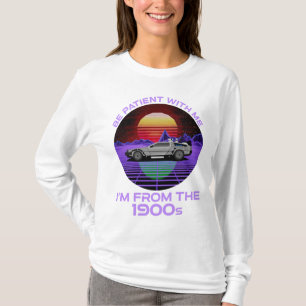 Be Patient With Me, I'm From The 1900s T-Shirt