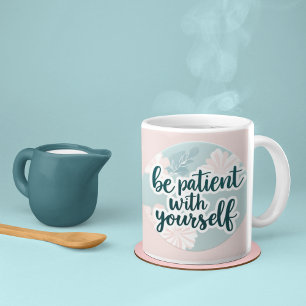 Be Patient With Yourself Mug