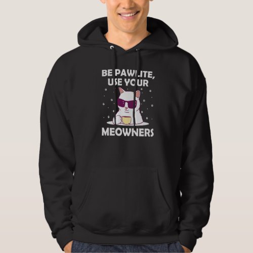 Be Pawlite Use Your Meowners Cat Lover Funny Kitte Hoodie