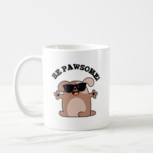 Be Pawsome Funny Awesome Dog Pun Coffee Mug