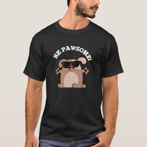 Be Pawsome Funny Awesome Dog Pun Dark BG T_Shirt