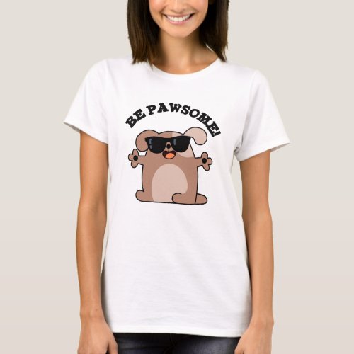 Be Pawsome Funny Awesome Dog Pun  T_Shirt